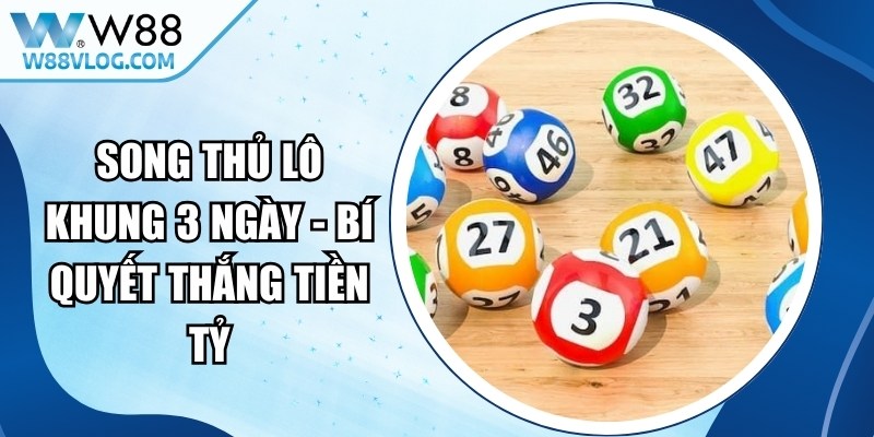 Song Thủ Lô Khung 3 Ngày - Bí Quyết Thắng Tiền Tỷ 13 Song Thủ Lô Khung 3 Ngày